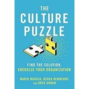 The Culture Puzzle: Harnessing the Forces That Drive Your Organization's Success, Hardcover - Mario Moussa imagine