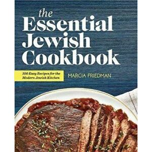 The Essential Jewish Cookbook: 100 Easy Recipes for the Modern Jewish Kitchen, Paperback - Marcia A. Friedman imagine