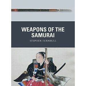 Weapons of the Samurai, Paperback - Stephen Turnbull imagine