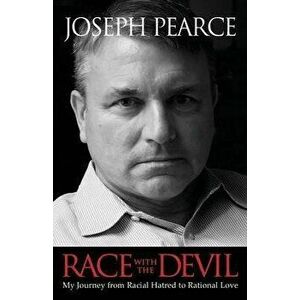 Race with the Devil: My Journey from Racial Hatred to Rational Love, Paperback - Joseph Pearce imagine