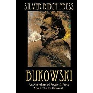 Bukowski: An Anthology of Poetry & Prose About Charles Bukowski, Paperback - Melanie Villines imagine