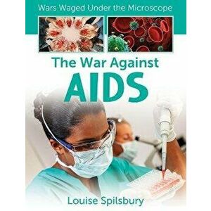 The War Against AIDS, Library Binding - Louise Spilsbury imagine