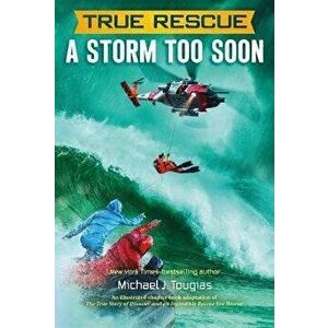 True Rescue: A Storm Too Soon: A Remarkable True Survival Story in 80-Foot Seas, Hardcover - Michael J. Tougias imagine