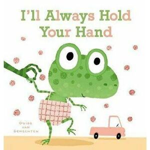 I'll Always Hold Your Hand, Board book - Guido Van Genechten imagine