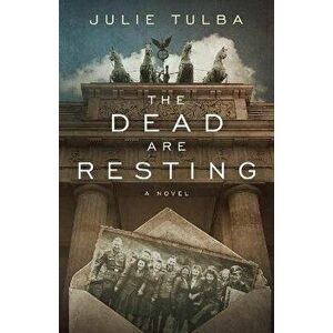 The Dead Are Resting, Paperback - Julie Tulba imagine