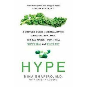 Hype: A Doctor's Guide to Medical Myths, Exaggerated Claims, and Bad Advice - How to Tell What's Real and What's Not - Nina Shapiro imagine