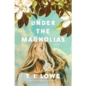 Under the Magnolias, Hardcover - T. I. Lowe imagine