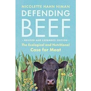 Defending Beef: The Ecological and Nutritional Case for Meat, 2nd Edition, Paperback - Nicolette Hahn Niman imagine