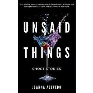 Unsaid Things, Paperback - Joanna Acevedo imagine