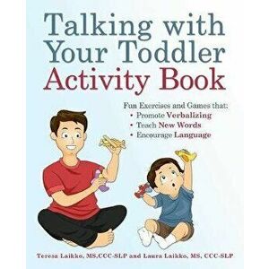 Talking with Your Toddler Activity Book: Fun Exercises and Games That Promote Verbalizing, Teach New Words, and Encourage Language - Teresa Laikko imagine