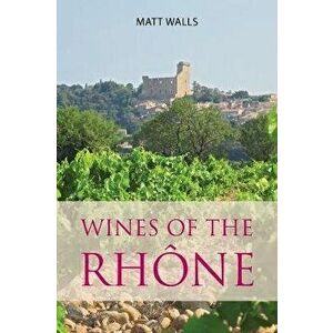 Wines of the Rhône, Paperback - Matt Walls imagine