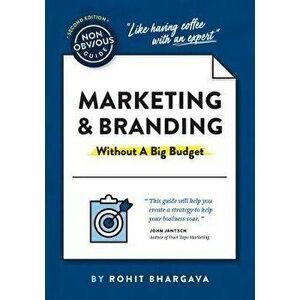 The Non-Obvious Guide to Marketing & Branding (Without a Big Budget), Paperback - Rohit Bhargava imagine
