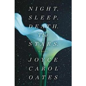Night. Sleep. Death. the Stars., Paperback - Joyce Carol Oates imagine