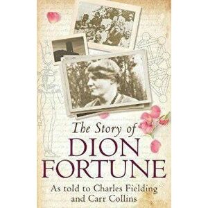 The Story of Dion Fortune, Paperback - Charles Fielding imagine