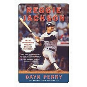 Reggie Jackson: The Life and Thunderous Career of Baseball's Mr. October, Paperback - Dayn Perry imagine