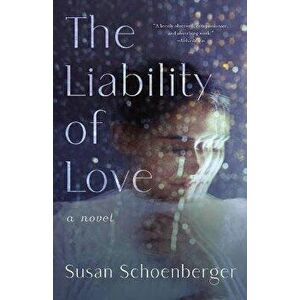 The Liability of Love, Paperback - Susan Schoenberger imagine