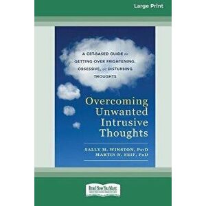 Overcoming Unwanted Intrusive Thoughts (16pt Large Print Edition), Paperback - Sally Winston imagine