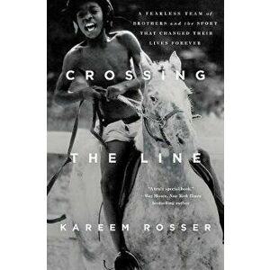 Crossing the Line: A Fearless Team of Brothers and the Sport That Changed Their Lives Forever, Hardcover - Kareem Rosser imagine