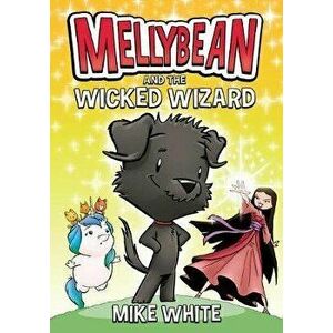 Mellybean and the Wicked Wizard, Paperback - Mike White imagine