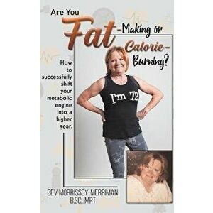 Are You Fat-Making or Calorie-Burning?, Hardcover - Bev Morrissey-Merriman imagine