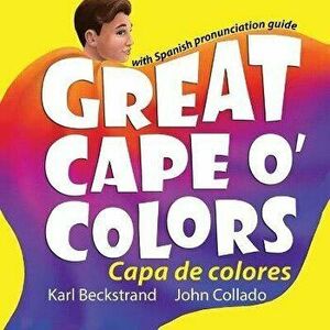 Great Cape o' Colors - Capa de colores: (English-Spanish with pronunciation guide), Paperback - John Collado imagine