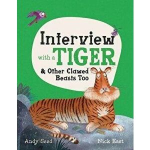 Interview with a Tiger: And Other Clawed Beasts Too, Hardcover - Andy Seed imagine