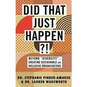 Did That Just Happen?!: Beyond "Diversity"--Creating Sustainable and Inclusive Organizations, Hardcover - Stephanie Pinder-Amaker imagine