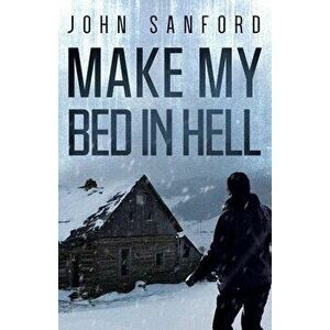 Make My Bed In Hell, Paperback - John Sanford imagine