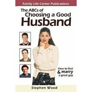 ABC's of Choosing a Good Husband, Paperback - Stephen Wood imagine