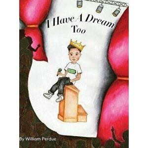 I Have a Dream Too, Hardcover - William Perdue imagine