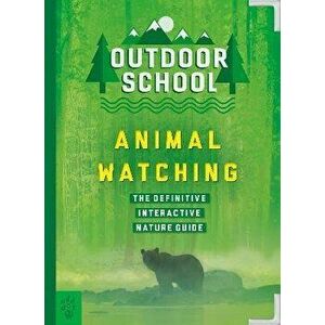 Outdoor School: Animal Watching: The Definitive Interactive Nature Guide, Paperback - Mary Kay Carson imagine