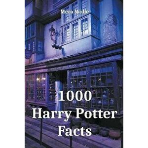 1000 Harry Potter Facts, Paperback - Mera Wolfe imagine