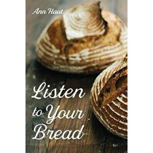 Listen to Your Bread, Paperback - Ann Haut imagine
