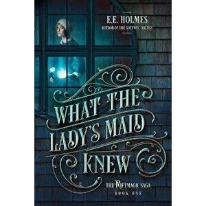 What the Lady's Maid Knew, Paperback - E. E. Holmes imagine