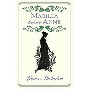 Marilla Before Anne, Paperback - Louise Michalos imagine