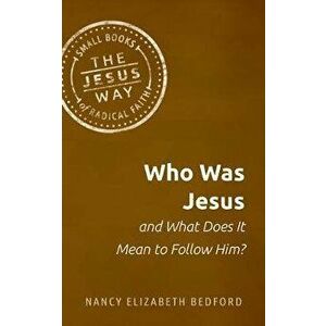 Who Was Jesus and What Does It Mean to Follow Him?, Paperback - Nancy Elizabeth Bedford imagine