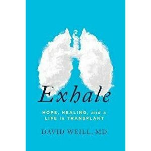 Exhale: Hope, Healing, and a Life in Transplant, Hardcover - David Weill MD imagine