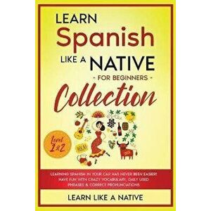 Learn Spanish Like a Native for Beginners Collection - Level 1 & 2: Learning Spanish in Your Car Has Never Been Easier! Have Fun with Crazy Vocabulary imagine
