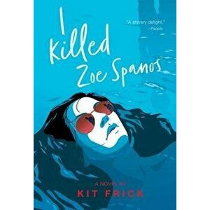 I Killed Zoe Spanos, Paperback - Kit Frick imagine