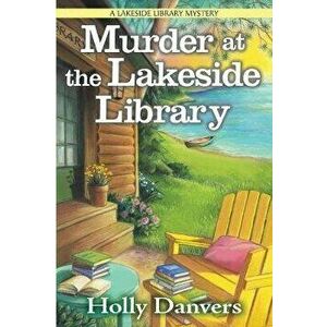 Murder at the Lakeside Library: A Lakeside Library Mystery, Hardcover - Holly Danvers imagine