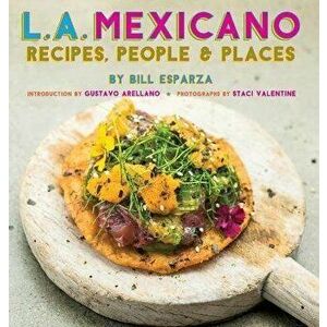 L.A. Mexicano: Recipes, People & Places, Hardcover - Bill Esparza imagine