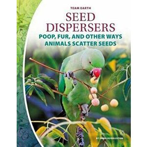 Seed Dispersers: Poop, Fur, and Other Ways Animals Scatter Seeds, Library Binding - Emma Huddleston imagine