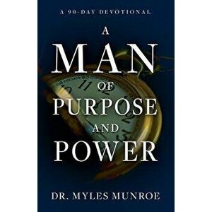 A Man of Purpose and Power: A 90-Day Devotional, Paperback - Myles Munroe imagine