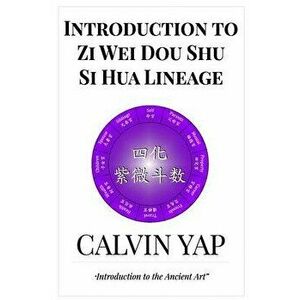 Introduction to Zi Wei Dou Shu - Si Hua Lineage, Paperback - Denise Yap imagine