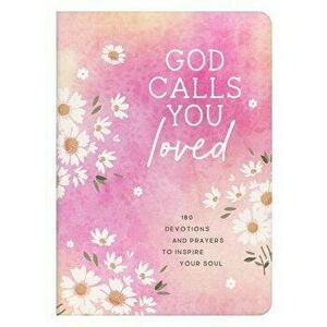 God Calls You Loved: 180 Devotions and Prayers to Inspire Your Soul, Paperback - Rae Simons imagine