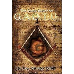The Dark Secret of G.A.O.T.U., Paperback - Ana Mendez Ferrell imagine