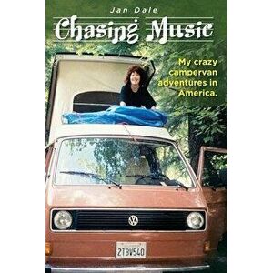 Chasing Music: My crazy campervan adventures in America, Paperback - Jan Dale imagine