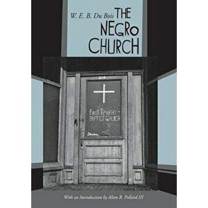 The Negro Church, Paperback - W. E. B. Du Bois imagine