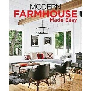 Modern Farmhouse Made Easy: Simple Ways to Mix New & Old, Hardcover - Caroline McKenzie imagine