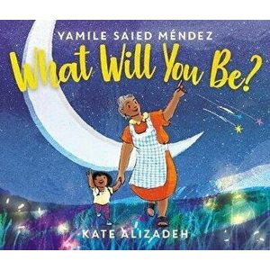 What Will You Be?, Hardcover - Yamile Saied Méndez imagine